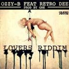 Ozzy B - Lovers Riddim Feat. Retro Dee (Produced by @thatBoyGMK)