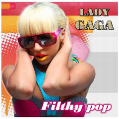 Filthy Pop - Lady Gaga
