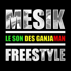 MESIK - LE SON DES GANJAMAN (FREESTYLE)