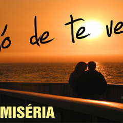 Sem Miséria - Só de te Ver