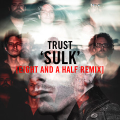 Trust - Sulk [Eight and a Half Remix]