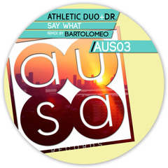 AUS03_Say What_Athletic Duo + D.R._(Original mix)