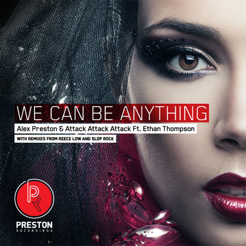 Alex Preston & Attack Attack Attack Feat. Ethan Thompson - We Can Be Anything (Reece Low Remix)