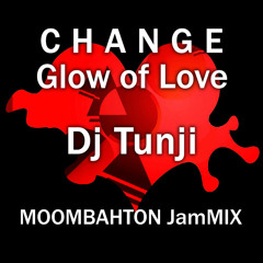 Change-Glow of Love (djtunji moombahton jammix)
