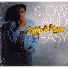 Zapp & Roger - Slow and Easy (DANK)