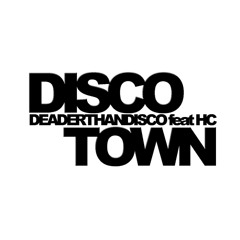 DeaderThanDisco - Disco Town Ft. HC (RADIO EDIT)