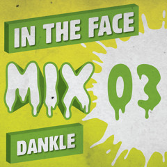 Dankle - In The Face Mix #003