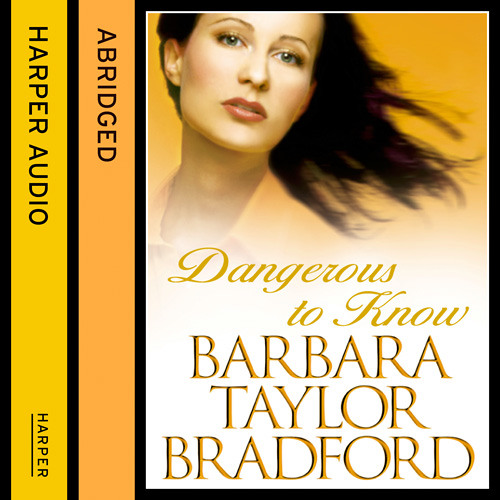 Dangerous To Know By Barbara Taylor Bradford Read By Diana Quick By Harpercollins Publishers