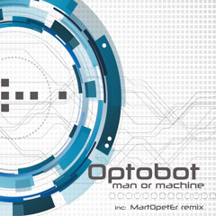 Optobot - Man Or Machine (MartOpetEr remix) OUT NOW !