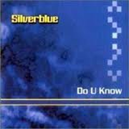 SILVERBLUE'S - DO YOU KNOW RADIO EDIT