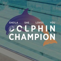 SHEILA SHE LOVES YOU - Dolphin Champion