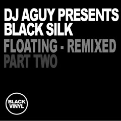 DJ Aguy presents Black Silk - Floating - Part Two - Edits