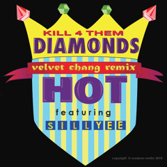 Hot featuring Sillyee - Kill 4 Them Diamonds (Velvet Chang Remix)