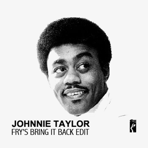 Johnnie Taylor -  What About My Love (Fry's Bring It Back Edit) - DJ Download