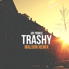 Jay Prince X Maloon - Trashy (Maloon Remix)