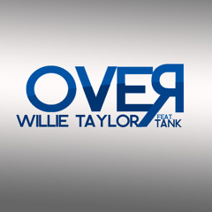 Willie Taylor-Over ft. Tank (Prod. B. Alexander)