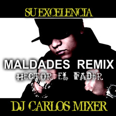 MALDADES REMIX - HECTOR EL FADER (DJ-CARLOS MIXER VERSON)