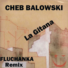 Cheb Balowski-LA GITANA (FLUCHANKA Remix)