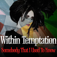 Somebody That I Used To Know (Gotye Cover) - Within Temptation