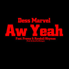 Aw Yeah ~ Dess Marvel Ft. Premo, Randall Rhymes