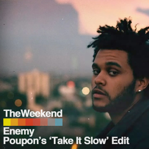 Weeknd Enemy Stream The Weeknd - Enemy (Poupon's 'Take It Slow' Edit by Poupon ...