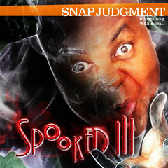 Listen to the entire Snap Judgment episode, "Spooked III"