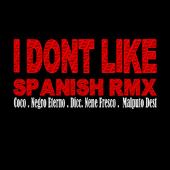 I Don't Like Spanish Remix (Coco, Negro Eterno, Dicc, Nene Fresco, Malputo Dest)