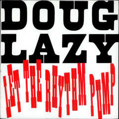 Doug Lazy - Let The Rhythm Pump (Matt's 'Yeh Boy! 1989 Bass' Edit)
