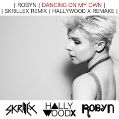 Robyn - Dancing on my Own (Skrillex Remix) (HALLYWOOD X Remake)