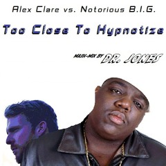 Alex Clare vs Notorious BIG - Too Close To Hypnotize (Dr. Jones mash-mix)