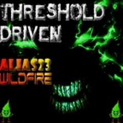 (Alias23)"WildFire(SignificantlyDirtyMix)"(mastered by Adam for Threshold Driven digital release)