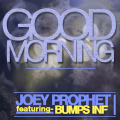 Joey Prophet - Good Morning (feat. Bumps INF)
