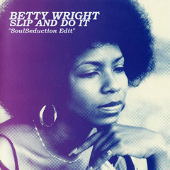 Betty Wright - Slip And Do It (SoulSeduction Edit)