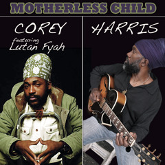 Corey Harris feat. Lutan Fyah - Motherless Child