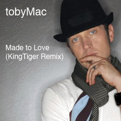 tobyMac - Made to Love (KingTiger Remix)