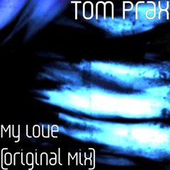 Tom Prax - My Love (Original Mix)