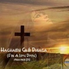 Le Haghaidh Grá Dhiaga (For A Love Divine)