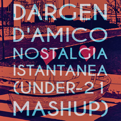 Dargen D'Amico - Nostalgia Istantanea (Under-21 MASHUP, 2012)