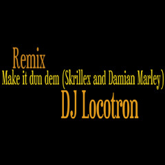 Skrillex ft. Damian Marley - Make it dun dem (DJ Locotron remix)
