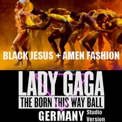Lady Gaga - Black Jesus † Amen Fashion (Germany Born This Way Ball Studio Version)