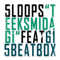 5LOOPS - Teeks Midagi feat 615Beatbox