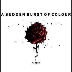 A Sudden Burst Of Colour - Reborn (Live Recording)