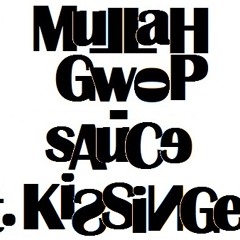 MuLLaH Gwop - Sauce Ft. Kissinger [Raw Version]