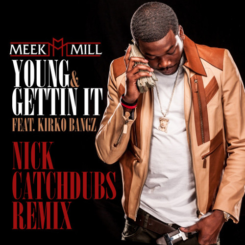 CLUB | Meek Mill ft. Kirko Bangz - Young & Gettin It (Nick Catchdubs Remix)