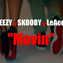 Skooby x Teezy x LeAce - "Movin" Prod By Y.E