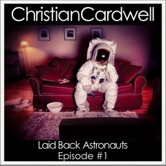 Christian Cardwell Presents Laid Back Astronauts Episode #1