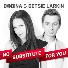 Bobina & Betsie Larkin - No Substitute For You