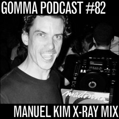 Gomma Podcast #82 - Manuel Kim X-Ray Mix