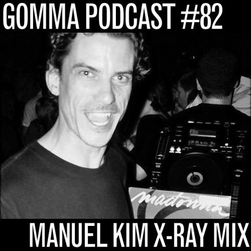 Gomma Podcast #82 - Manuel Kim X-Ray Mix