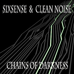 Sixsense & Clean Noise - Chains Of Darkness